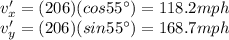 v'_x = (206)(cos 55^{\circ})=118.2 mph\\v'_y = (206)(sin 55^{\circ})=168.7 mph