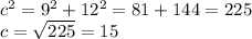 c^2=9^2+12^2=81+144=225 \\ c=\sqrt{225}=15