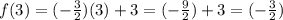 f(3)=(-\frac{3}{2})(3)+3=(-\frac{9}{2})+3=(-\frac{3}{2})
