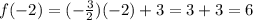 f(-2)=(-\frac{3}{2})(-2)+3=3+3=6