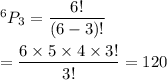 ^6P_3=\dfrac{6!}{(6-3)!}\\\\=\dfrac{6\times5\times4\times3!}{3!}=120