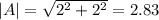 |A|=\sqrt{2^{2} +2^{2} }=2.83