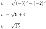 | v | = \sqrt{(- 3) ^ 2 + (- 2) ^ 2}\\\\| v | = \sqrt{9 +4}\\\\| v | = \sqrt{13}