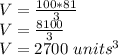 V = \frac {100 * 81} {3}\\V = \frac {8100} {3}\\V = 2700 \ units ^ 3