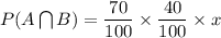P(A\bigcap B)=\dfrac{70}{100}\times \dfrac{40}{100}\times x
