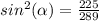 sin^2(\alpha)=\frac{225}{289}