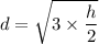 d=\sqrt{3 \times \dfrac{h}{2} }