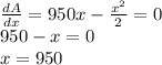 \frac{dA}{dx} =950x- \frac{x^2}{2}=0 \\ 950-x=0 \\ x=950