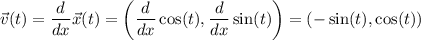\displaystyle \vec{v}(t) =\frac{d}{dx}\vec{x}(t)= \left(\frac{d}{dx}\cos(t), \frac{d}{dx}\sin(t)\right) = (-\sin(t), \cos(t))