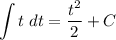 \displaystyle \int{t}\; dt = \frac{t^{2}}{2} + C