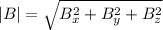 |B| = \sqrt{B_x^2+B_y^2+B_z^2}