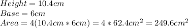 Height=10.4cm\\Base=6cm\\Area=4(10.4cm*6cm)=4*62.4cm^{2}=249.6cm^{2}