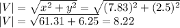 |V|=\sqrt{x^{2}+y^{2}}=\sqrt{(7.83)^{2}+(2.5)^{2}  } \\|V|=\sqrt{61.31+6.25} =8.22