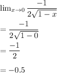 \lim_{x \to 0} \dfrac{-1}{2\sqrt{1-x}}\\\\=\dfrac{-1}{2\sqrt{1-0}}\\\\=\dfrac{-1}{2}\\\\=-0.5