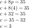 c+8p=35\\c+8(4)=35\\c+32=35\\c=35-32\\c=3