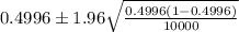 0.4996\pm1.96 \sqrt{\frac{0.4996(1-0.4996)}{10000}}
