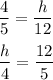 \dfrac{4}{5}=\dfrac{h}{12}\\\\\dfrac{h}{4}=\dfrac{12}{5}