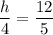 \dfrac{h}{4}=\dfrac{12}{5}