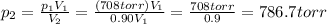 p_2 = \frac{p_1 V_1}{V_2}=\frac{(708 torr) V_1}{0.90 V_1}=\frac{708 torr}{0.9}=786.7 torr