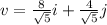v=\frac{8}{\sqrt{5} }i+\frac{4}{\sqrt{5} }j