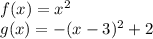 f(x)=x^2\\&#10;g(x)=-(x-3)^2+2