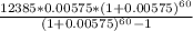 \frac{12385*0.00575*(1+0.00575)^{60} }{(1+0.00575)^{60}-1 }
