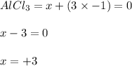 AlCl_3=x+(3\times-1)=0\\\\x-3=0\\\\ x= +3