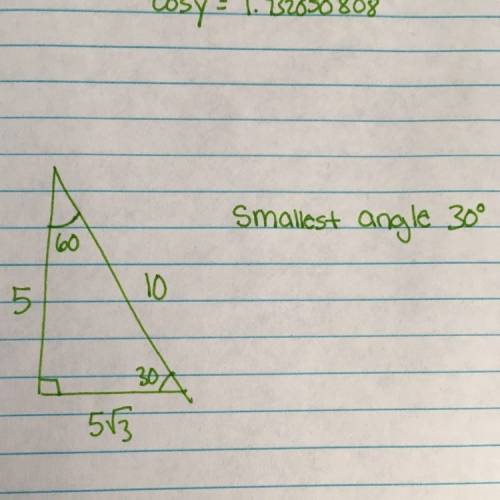 One leg of a right triangle is five and it's hypotenuse is 10. what is the size of its smallest angl