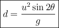 \large {\boxed {d = \frac{u^2 \sin 2 \theta}{g}} }