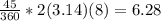 \frac{45}{360}*2(3.14)(8)=6.28