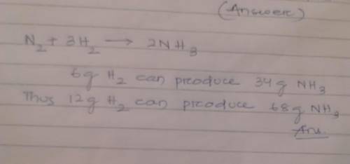 N2+ 3 h2 ->  2 nh3 if 12.0 g of h2 reacts with excess n2. then what mass of nh3 will be produced?