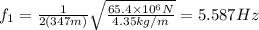 f_1=\frac{1}{2(347m)} \sqrt{\frac{65.4\times10^6N}{4.35kg/m}}=5.587Hz