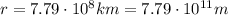 r=7.79\cdot 10^8 km = 7.79\cdot 10^{11} m