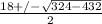 \frac{18+/- \sqrt{324-432} }{2}