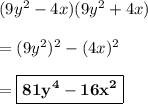 (9y^2 - 4x)(9y^2 + 4x)\\\\=(9y^2)^2 -(4x)^2\\\\=\boxed{\bf{81y^4 - 16x^2}}