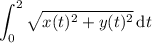 \displaystyle\int_0^2\sqrt{x(t)^2+y(t)^2}\,\mathrm dt