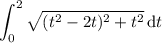 \displaystyle\int_0^2\sqrt{(t^2-2t)^2+t^2}\,\mathrm dt