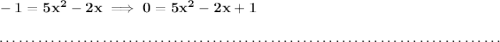 \bf -1=5x^2-2x\implies 0=5x^2-2x+1 \\\\[-0.35em] ~\dotfill