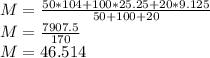 M= \frac{50*104 + 100*25.25+ 20*9.125}{50+100+20} \\ M= \frac{7907.5}{170}\\M= 46.514