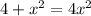 4 + {x}^{2} = 4x ^{2}