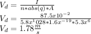 V_{d} =\frac{I}{n*abs(q)*A} \\V_{d}=\frac{87.5 x10^{-2} }{5.8x^10{28} *1.6x^{-19} *5.3x^{6} }\\V_{d}=1.78 \frac{m}{s}
