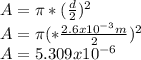 A= \pi * (\frac{d}{2})^{2} \\A=\pi (*\frac{2.6x10^{-3} m}{2})^{2}  \\A=5.309x10^{-6}