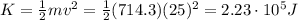 K=\frac{1}{2}mv^2 = \frac{1}{2}(714.3)(25)^2=2.23\cdot 10^5 J