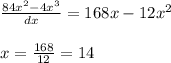 \frac{84x^{2}-4x^{3}}{dx}=168x-12x^{2}\\\\x=\frac{168}{12}=14