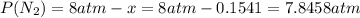 P(N_{2})=8 atm - x = 8 atm - 0.1541 =7.8458 atm