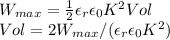W_{max} = \frac{1}{2}\epsilon_r \epsilon_0 K^2 Vol\\Vol= 2W_{max}/(\epsilon_r \epsilon_0 K^2)