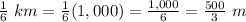 \frac{1}{6}\ km=\frac{1}{6}(1,000)=\frac{1,000}{6}=\frac{500}{3}\ m