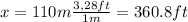x = 110m\frac{3,28ft}{1m} =360.8 ft