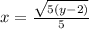 x= \frac{ \sqrt{5( y-2)}}{5 }