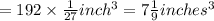= 192\times \frac{1}{27} inch^3=7\frac{1}{9} inches^3